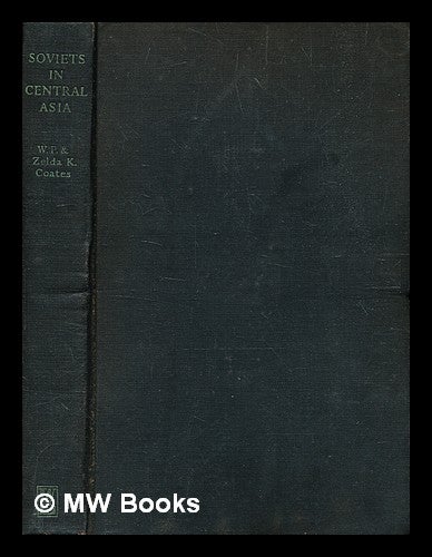 Item #343408 Soviets in Central Asia / William Feyton Coates and Zelda Kahan Coates. William Feyton Coates.