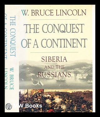 Item #343431 The conquest of a continent : Siberia and the Russians / W. Bruce Lincoln. W. Bruce...