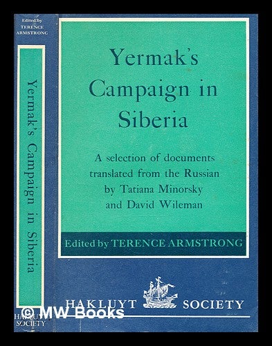 Item #343443 Yermak's campaign in Siberia : a selection of documents / translated from the Russian by Tatiana Minorsky and David Wileman, and edited, with an introduction and notes, by Terence Armstrong. Terence E. Armstrong.