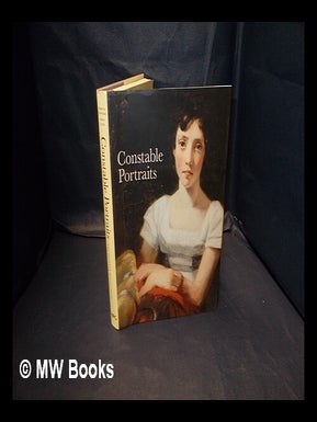 Item #343585 Constable portraits : the painter and his circle [published to accompany the...