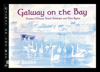 Item #343623 Galway on the bay / paintings by Derek Biddulph ; text by Dick Byrne and Peadar...