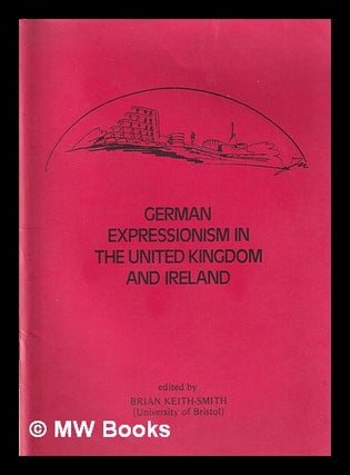 Item #343653 German expressionism in the United Kingdom and Ireland / edited by Brian...