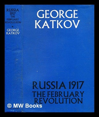 Item #343704 Russia 1917 : the February revolution / by George Katkov. George Katkov