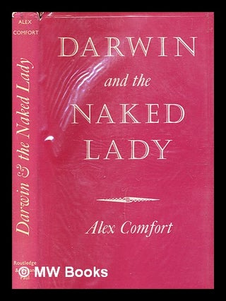 Item #343706 Darwin and The naked lady : discursive essays on biology and art / by Alex Comfort....