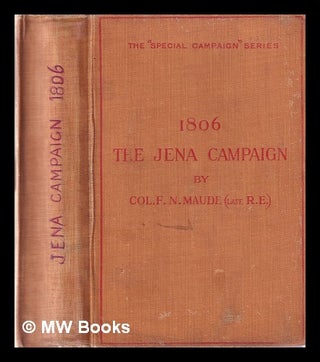 Item #343778 The Jena campaign, 1806 / F.N. Maude. F. N. Maude, Frederic Natusch
