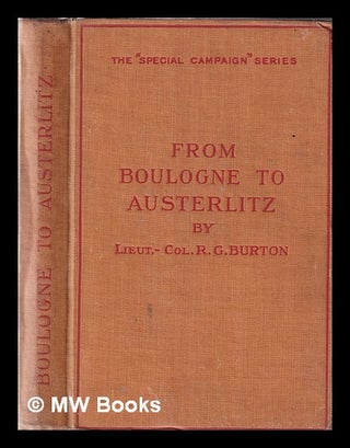 Item #343780 From Boulogne to Austerlitz, Napoleon's campaign of 1805 / by Lieut.-Colnel R.G....