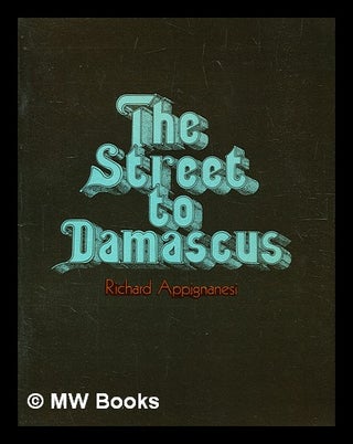 Item #343831 The street to Damascus / [by] Richard Appignanesi. Richard Appignanesi, b. 1940