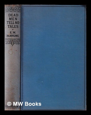 Item #343892 Dead men tell no tales / by E.W. Hornung. E. W. Hornung, Ernest William