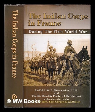 Item #343963 The Indian corps in France during First World War. J. W B. Smith Merewether, Sir...