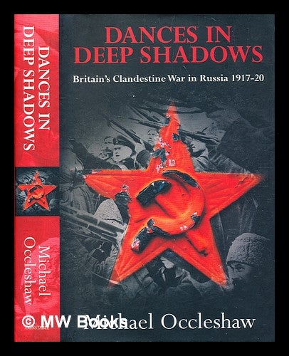 Item #344037 Dances in deep shadows : Britain's clandestine war in Russia, 1917-20 / Michael Occleshaw. Michael Occleshaw.