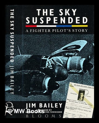 Item #344107 The sky suspended : a fighter pilot's story / Jim Bailey. Jim Bailey