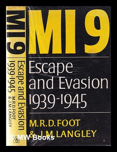 Item #344141 MI9: the British secret service that fostered escape and evasion 1939-1945, and its American counterpart / M.R.D. Foot and J.M. Langley; foreword by Sir Gerald Templer. M. R. D. . Langley Foot, J. M., Michael Richard Daniel, James Maydon.