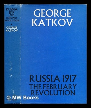Item #344149 Russia 1917 : the February revolution / by George Katkov. George Katkov