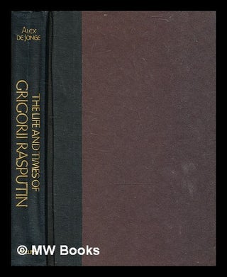 Item #344187 The life and times of Grigorii Rasputin / by Alex de Jonge. Alex De Jonge, b. 1938