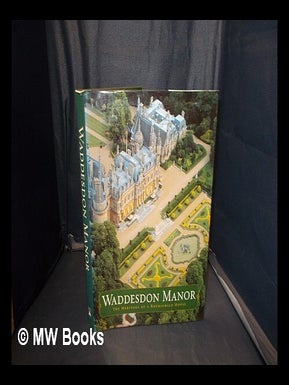 Item #344282 Waddesdon Manor : the heritage of a Rothschild house / Foreword by Lord Rothschild;...