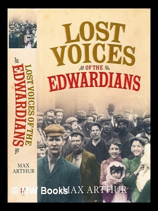 Item #344301 Lost voices of the Edwardians / Max Arthur. Max Arthur