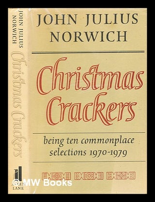 Item #344319 Christmas Crackers Being Ten Commonplace Selections 1970-1979. John Julius Norwich