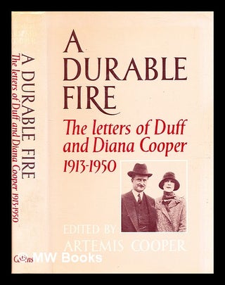 Item #344322 A durable fire : the letters of Duff and Diana Cooper, 1913-1950 / edited by Artemis...