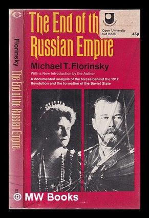 Item #344364 The end of the Russian Empire / Michael T. Florinsky. Michael T. Florinsky