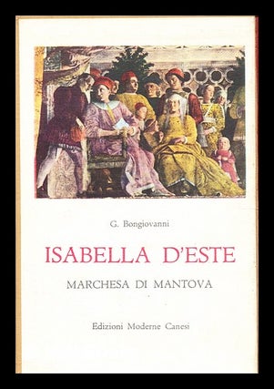 Item #344436 Isabella d'Este, marchesa di Mantova. Giannetto Bongiovanni, b. 1890