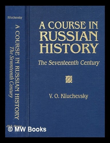 Item #344455 A course in Russian history : the seventeenth century / V.O. Kliuchevsky ; translated from the Russian by Natalie Duddington ; introduction by Alfred J. Rieber. V. O. Kli?uchevski?, Vasili? Osipovich.