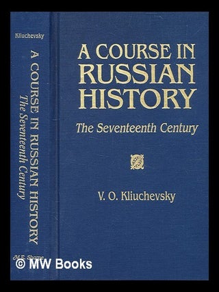 A course in Russian history : the seventeenth century / V.O. Kliuchevsky ; translated from the. V. O. Kli?uchevski?, Vasili? Osipovich.