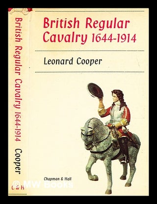 Item #344478 British regular cavalry 1644-1914 / Leonard Cooper. Leonard Cooper