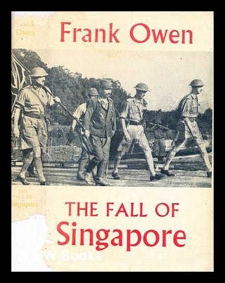 Item #344484 The fall of Singapore / Frank Owen. Frank Owen, b. 1905