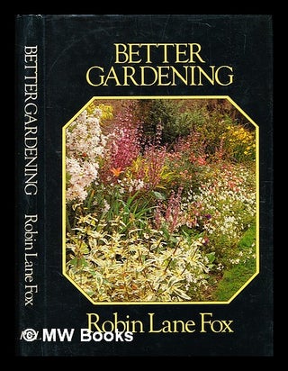 Item #344500 Better gardening / Robin Lane Fox. Robin Lane Fox, b. 1946