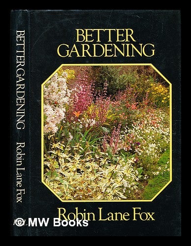 Item #344500 Better gardening / Robin Lane Fox. Robin Lane Fox, b. 1946.