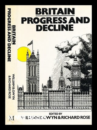 Item #344521 Britain : progress and decline / edited by William B. Gwyn and Richard Rose for the...