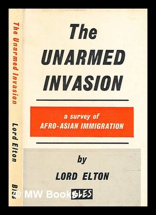 Item #344542 The unarmed invasion : a survey of Afro-Asian immigration / by Lord Elton. Godfrey...