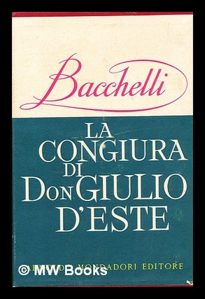 Item #344740 La congiura di Don Giulio d'Este : e altri scritti ariosteschi / Riccardo Bacchelli....