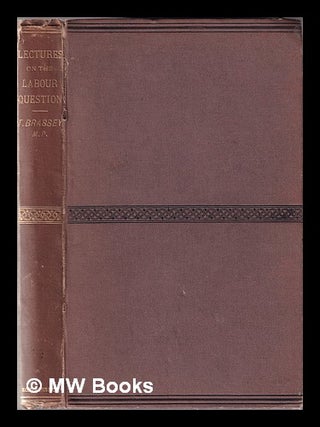 Item #344863 Lectures on the labour question / by Thomas Brassey. Thomas Brassey 1st earl Brassey