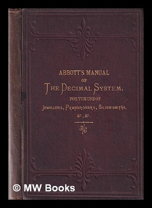 Item #344870 A manual of the decimal system: for the use of jewellers, pawnbrokers, silversmiths...