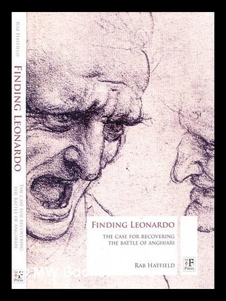 Item #344898 Finding Leonardo : the case for recovering the Battle of Anghiari / Rab Hatfield....