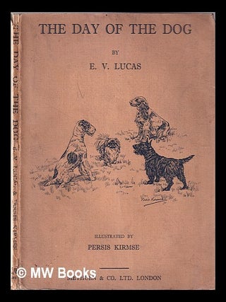 Item #344913 The day of the dog / by E.V. Lucas; illustrated by Persis Kirmse. E. V. Lucas,...