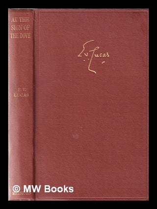 Item #344915 At the Sign of the Dove. E. V. Lucas, Edward Verrall