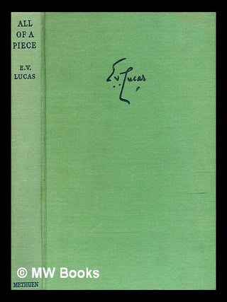 Item #344940 All of a piece : new essays / by E. V. Lucas. E. V. Lucas, Edward Verrall