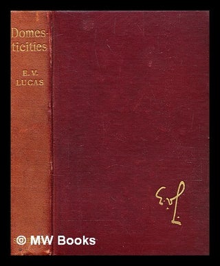 Item #344948 Domesticities : a little book of household impressions / by E. V. Lucas. E. V....