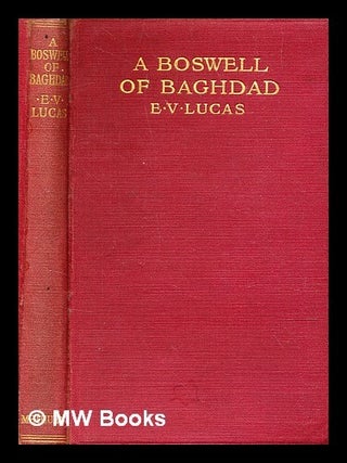 Item #344961 A Boswell of Baghdad : with diversions / by E. V. Lucas. E. V. Lucas, Edward Verrall
