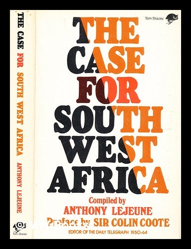 Item #344980 The case for South West Africa compiled by Anthony Lejeune; [preface by Sir Colin Coote]. Anthony Lejeune, compiler.