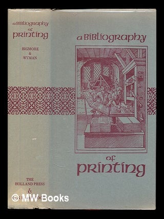 Item #345037 A bibliography of printing / with notes and illustrations ; compiled by E.C. Bigmore...