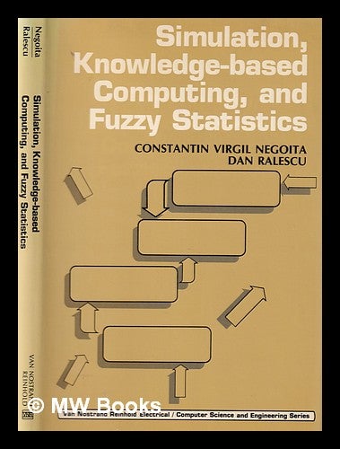Item #345056 Simulation, knowledge-based computing, and fuzzy statistics / Constantin V. Negoita, Dan Ralescu. C. V. . Ralescu Negoit, D. A., Constantin Virgil.