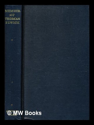 Item #345081 Memoir of Thomas Bewick / written by himself, 1822-1828 / with an introduction by...