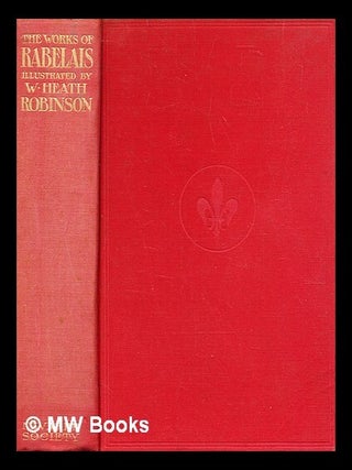 Item #345082 The works of Mr. Francis Rabelais, doctor in physick : containing five books of the...