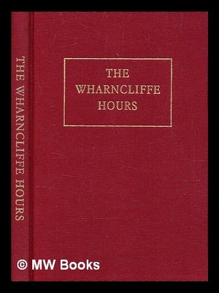 Item #345111 The Wharncliffe hours : a fifteenth-century illuminated prayerbook in the collection...