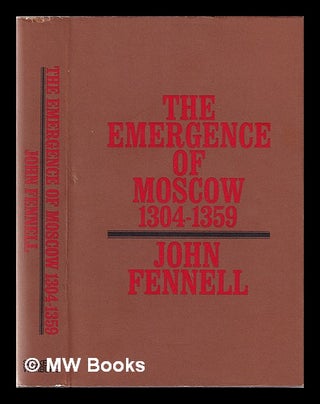 Item #345154 The emergence of Moscow 1304-1359 / [by] J.L.I. Fennell. John Fennell