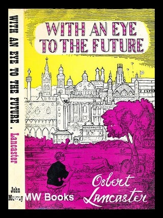 Item #345156 With an eye to the future / by Osbert Lancaster, with illustrations by the Author....