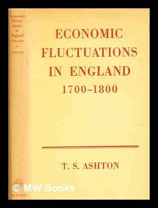 Item #345180 Economic fluctuations in England, 1700-1800 / Thomas Southcliffe Ashton. T. S....